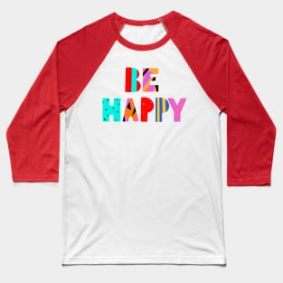 Be Happy Baseball T-Shirt